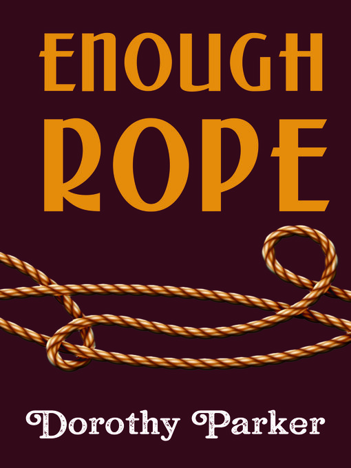 Title details for Enough Rope by Dorothy Parker - Available